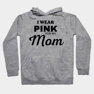 I WEAR PINK FOR MY MOM Hoodie